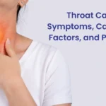Throat Cancer – Types, Symptoms, Prevention and Treatment