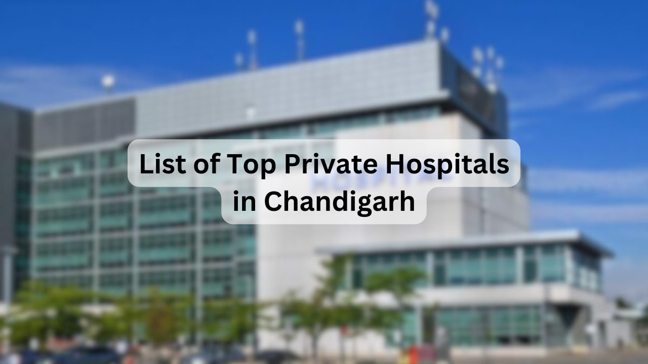List of Top Private Hospitals in Chandigarh – Key Facilities, Specialties, Address & Contact Details